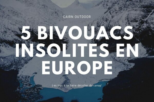 5 bivouacs insolites en Europe
